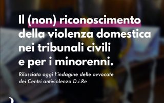 Nuova ricerca D.i.Re - Il (non) riconoscimento della violenza domestica nei tribunali civili e per i minorenni