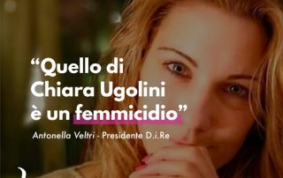 Antonella Veltri, presidente di D.i.Re: "Quello di Chiara Ugolini è un femminicidio". Ma i media non lo citano